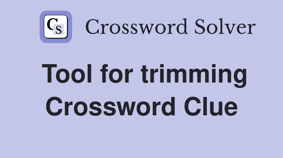 Tool for trimming Crossword Clue Answers Crossword Solver